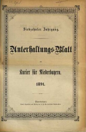 Kurier für Niederbayern. Unterhaltungs-Blatt des "Kurier für Niederbayern". 1891 = Jg. 17