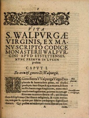 Commentarivs De Vita Et Rebvs Gestis S. Walpvrgæ Virginis, Abbatissæ Monasterii In Heidenheim, Ordinis S. Benedicti, Diœcesis Eystettensis patronæ : Ex Philippo XXXIX. Episcopo Eystettensi concinnatus. Item De Miracvlis Eivsdem S. Virginis libri quatuor