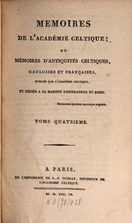 Mémoires de l'Académie Celtique, ou mémoires d'antiquités celtiques, gauloises et françaises. 4, 4. 1809