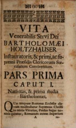 Vita Venerabilis Servi Dei Bartholomaei Holtzhauser, Clerici Saecularis, & vitae Communis Clericorum Saecularium iuxta SS. Canones Restauratoris, eiusdemque Primi, ac Supremi Praesidis