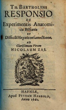 Th. Bartholini Responsio De Experimentis Anatomicis Bilsianis Et Difficili Hepatis resurrectione, Ad Clarissimum Virum Nicolaum Zas