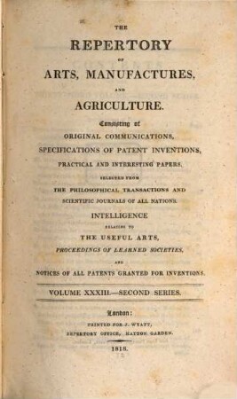 The repertory of arts, manufactures, and agriculture : consisting of original communications, specifications of patent inventions, practical and interesting papers, selected from the philosophical transactions and scientific journals of all nations. 33. 1818 = Nr. 193 - 198