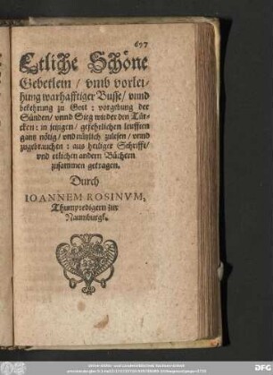 Etliche Schöne Gebetlein/ umb vorleihung warhafftiger Busse/ unnd bekehrung zu Gott: vorgebung der Sünden/ unnd Sieg wieder den Türcken: in jetzigen/ gefehrlichen leufften gantz nötig ... zusammen getragen Durch Ioannem Rosinum, Thumpredigern zur Naumburgk.