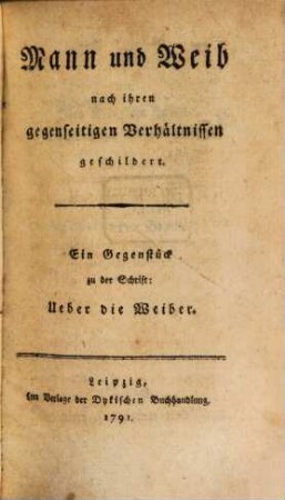 Mann und Weib nach ihren gegenseitigen Verhältnissen geschildert : Ein Gegenstück zu der Schrift: Ueber die Weiber
