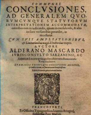 Communes Conclusiones, Ad Generalem Quorumcunque Statutorum Interpretationem Accommodatae : omnibus tam in iudicando, quam in consulendo, & aliis in foro versantibus perutiles, ac necessariae ; Cum Suis Ampliationibus, & Limitationibus magis a Doctoribus receptis