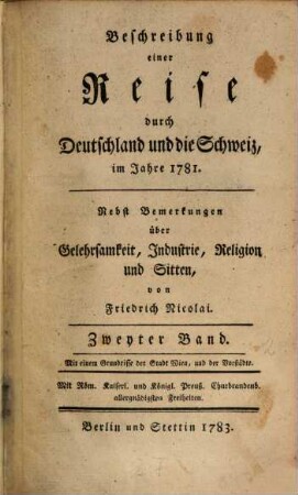 Beschreibung einer Reise durch Deutschland und die Schweiz, im Jahre 1781. : Nebst Bemerkungen über Gelehrsamkeit, Industrie, Religion und Sitten, 2 : Mit einem Grundrisse der Stadt Wien, und der Vorstädte