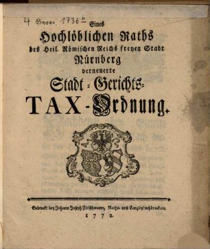 Eines Hochlöblichen Raths des Heil. Römischen Reichs freyen Nürnberg verneuerte Stadt- Gerichts- Tax-Ordnung