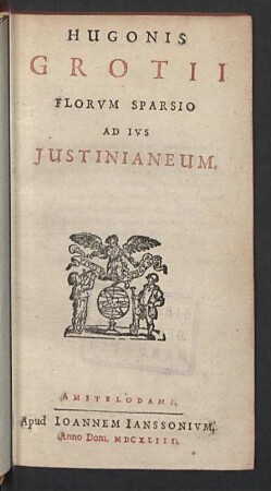 Hugonis Grotii Florvm Sparsio Ad Ivs Justinianeum