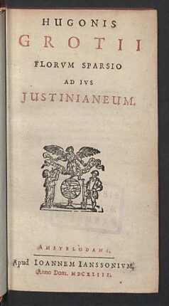 Hugonis Grotii Florvm Sparsio Ad Ivs Justinianeum