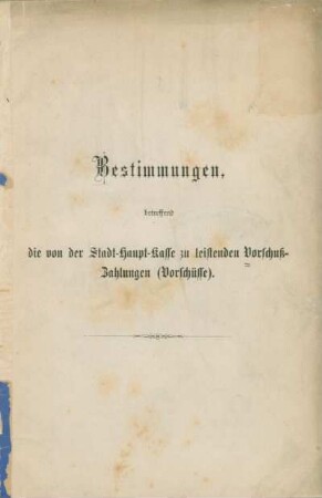 Bestimmungen, betreffend die von der Stadt-Haupt-Kasse zu leistenden Vorschuß-Zahlungen (Vorschüsse)