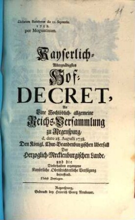 Kayserlich Allergnädigstes Hof-Decret, An eine Hochlöblich-allgemeine Reichs-Versammlung zu Regenspurg, d. dato 28. Augusti 1758, den Königl. Chur-Brandenburgischen Überfall der Herzoglich-Mecklenb : Nebst Beylagen