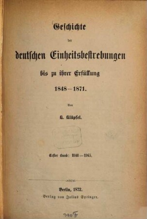 Geschichte der deutschen Einheitsbestrebungen bis zu ihrer Erfüllung : 1848 - 1871. 1, 1848 - 1865