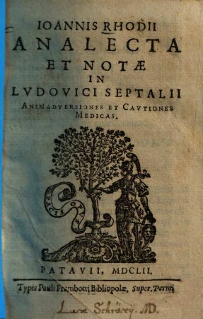 Ioannis Rhodii analecta et notae in Lvdovici Septalii animadversiones et cavtiones medicas