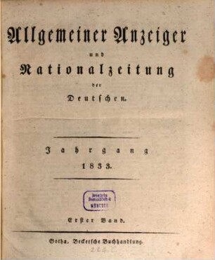Allgemeiner Anzeiger und Nationalzeitung der Deutschen : der öffentlichen Unterhaltung über gemeinnützige Gegenstände aller Art gewidmet, zugleich allgemeines deutsches Intelligenzblatt zum Behuf der Rechtspflege, der Polizei, des Handels und der Gewerbe, so wie des bürgerlichen Verkehrs überhaupt. 1833, 1