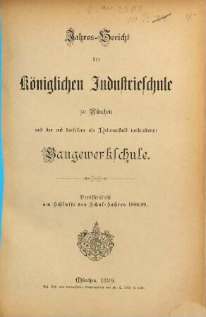 Jahresbericht der Königlichen Industrieschule zu München. 1888/89 (1889)