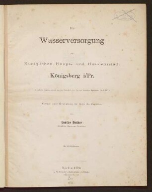 Die Wasserversorgung der Königlichen Haupt- und Residenzstadt Königsberg i/Pr. : verfasst unter Mitbenutzung der Akten des Magistrats