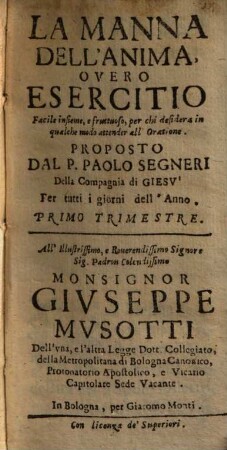 La manna dell'anima : overo esercizio facile insieme, e fruttuoso, perchi desidera in qualche modo di attendere all'orazione ; per tutti i giorni dell'anno, 1. Primo trimestre