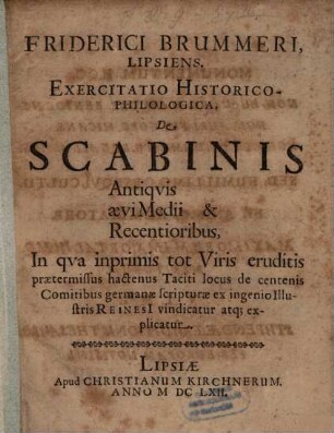 Friderici Brummeri, Lipsiens. Exercitatio Historico-Philologica, De Scabinis Antiqvis aevi Medii & Recentioribus : In qua inprimis tot Viris eruditis praetermissus hactenus Taciti locus de centenis Comitibus germanae scripturae ex ingenio Illustris Reinesii vindicatur atq[ue] explicatur