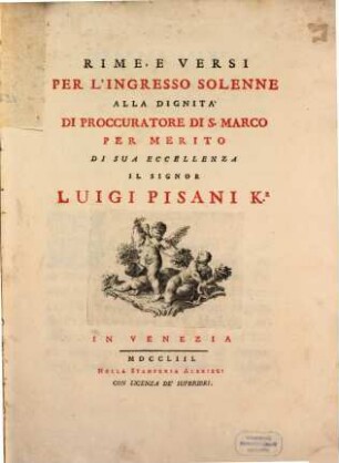 Rime, E Versi Per L'Ingresso Solenne Alla Dignità Di Procuratore Di S. Marco ...