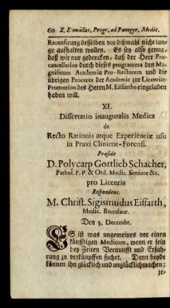 XI. Dissertatio inauguralis Medica de Recto Rationis atque Experientiae usu in Praxi Clinicot-Forensi. Praeside D. Polycarp Gottlieb Schacher, ...