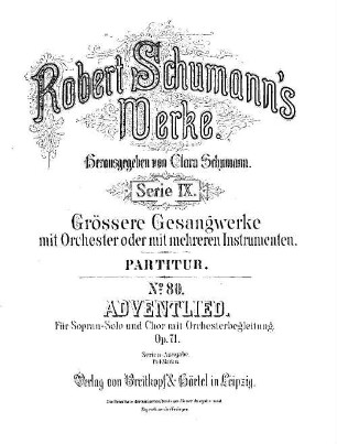 Robert Schumann's Werke. 9,80. = 9,1,2. Bd. 1, Nr. 2, Adventlied : für Sopran-Solo u. Chor mit Orchesterbegl. ; op. 71. - Partitur. - 1882. - 49 S. - Pl.-Nr. R.S.80