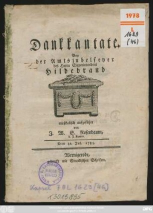 Dankkantate Bey der Amtsjubelfeyer des Herrn Superintendent Hildebrand : Den 31. Jul. 1785