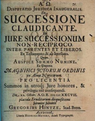 Disputatio Juridica Inauguralis. De Successione Claudicante. seu Jure Successionum Non-Reciproco. Inter Parentes Et Liberos. Ex Testamento & ab Intestato