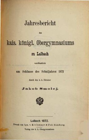 Jahresbericht des K.K. Obergymnasiums zu Laibach : veröffentlicht am Schlusse des Schuljahres .... 1872