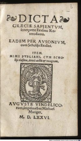 Dicta graeciae Sapientum : interprete Erasmo Roterodamo, eadem per Ausonium cum scholiis Erasmi, item Mimi Publiani, cum scholiis eiusdem, denuo auctis et recognitis