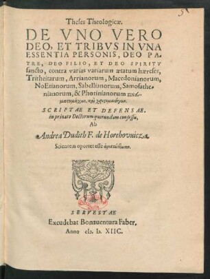 Theses Theologicae. De Uno Vero Deo, Et Tribus In Una Essentia Personis, Deo Patre, Deo Filio, Et Deo Spiritu Sancto, contra varias variarum aetatum haereses ...
