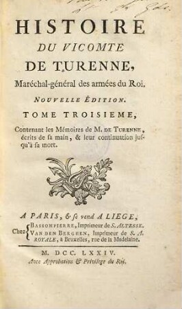 Histoire Du Vicomte De Turenne, Maréchal-Général des armées du Roi, 3. Contenant les Mèmoires de M. De Turenne, écroits de sa main, & leur continuation jusqu' à sa mort