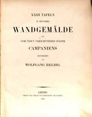 Wandgemälde der vom Vesuv verschütteten Städte Campaniens, [2]. XXIII Tafeln zu dem Werke Wandgemälde der vom Vesuv verschütteten Städte Campaniens beschrieben von Wolfgang Helbig