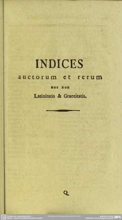 Indices auctorum et rerum nec non Latinitatis & Graecitatis