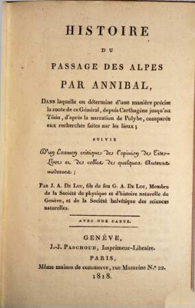 Histoire du Passage des Alpes par Annibal : dans laquelle on détermine d'une manière précise la route de ce Général, depuis Carthagène jusqu'au Tésin, d'après la narration de Polybe, comparée aux recherches faites sur les lieux ; suivie d'un Examen critique de l'opinion de Tite-Live et de celles de quelques auteurs modernes