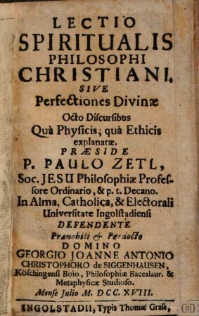Lectio Spiritualis Philosophi Christiani. Sive Perfectiones Divinae Octo Discursibus Qua Physicis, qua Ethicis explanatae
