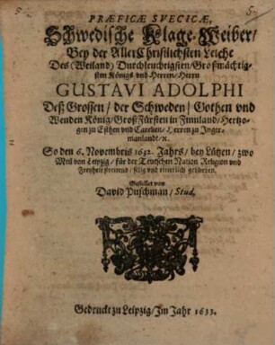 Praeficae Svecicae : Schwedische Klage-Weiber, bey der AllerChristlichen Leiche ... des Gustavi Adolphi ...
