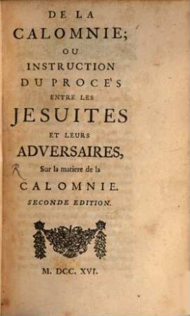 La Morale Pratique Des Jésuites : Oú elle est représentée en plusieurs histoires, arrivées dans toutes les parties du monde, 8. De La Calomnie, Ou Instruction Du Procés Entre Les Jesuites Et Leurs Adversaires