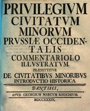 Privilegium Civitatum Minorum Prussiae Occidentalis Commentariolo Illustratum : Praemittitur De Civitatibus Minoribus Introductio Historica