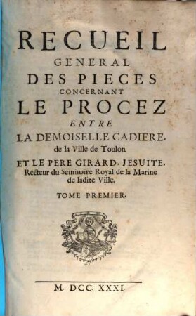 Recueil général des pièces concernant le Procès entre la Dem. Cadiere et le P. Girard Jésuite, 1