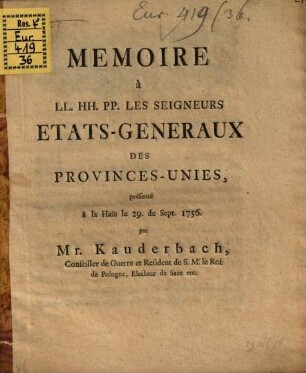 Memoire à LL. HH. PP. Les Seigneurs Etats-Generaux des Provinces-Unies, présenté à la Haïe le 29. de Sept. 1756.