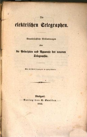 Die elektrischen Telegraphen : gemeinfaßliche Erläuterungen über die Principien und Apparate der neueren Telegraphie