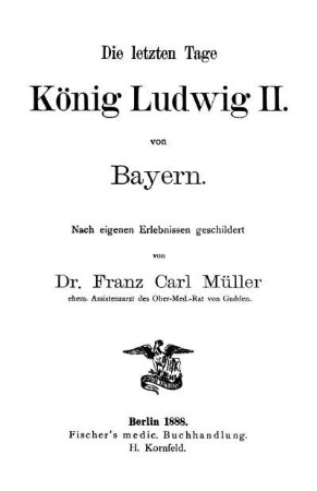 Die letzten Tage König Ludwig II von Bayern : nach eigenen Erlebnissen geschildert