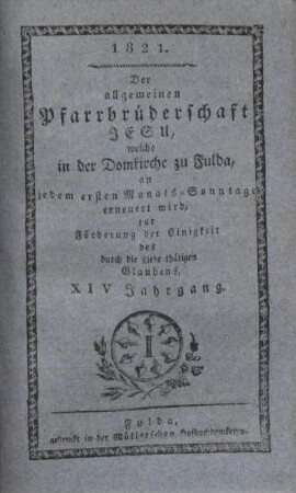 14: Der allgemeinen Pfarrbrüderschaft Jesu, welche in der Domkirche zu Fulda, an jedem ersten Monats-Sonntage erneuert wird, zur Förderung der Einigkeit des durch die Liebe thätigen Glaubens