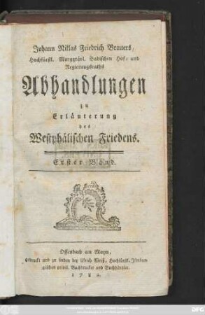 Bd. 1: Johann Niklas Friedrich Brauers, Hochfürstl. Marggrävl. Badischen Hof- und Regierungsraths Abhandlungen zu Erläuterung des Westphälischen Friedens