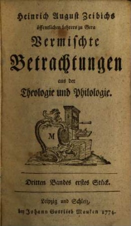 Heinrich August Zeibichs öffentlichen Lehrers zu Gera Vermischte Betrachtungen aus der Theologie und Philologie, 3