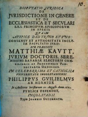 Dispvtatio Jvridica De Jvrisdictione In Genere Et De Ecclesiastica Et Secvlari S.R.I. Principvm-Episcoporvm In Specie