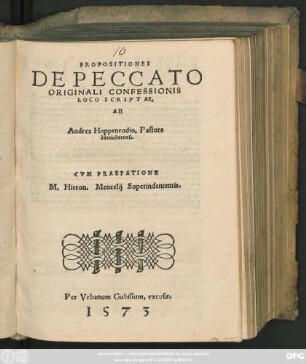 PROPOSITIONES || DE PECCATO || ORIGINALI CONFESSIONIS || LOCO SCRIPTAE,|| AB || Andrea Hoppenrodio, Pastore || Heckstetensi.|| CVM PRAEFATIONE || M. Hieron. Mencelij Superindententis.||