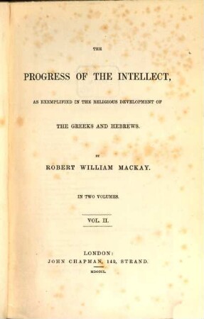 The Progress of the Intellect, as exemplified in the religious development of the Greeks and Hebrews, 2