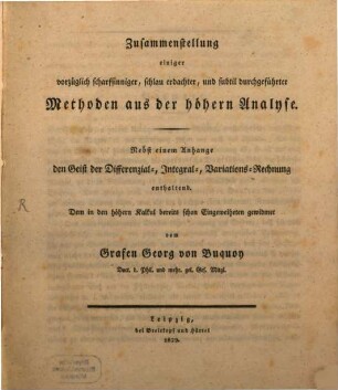 Zusammenstellung einiger vorzüglich scharfsinniger schlau erdachter und subtil durchgeführter Methoden aus der höhern Analyse : nebst einem Anhange den Geist der Differenzial-, Integral-, Variations-Rechnung enthaltend