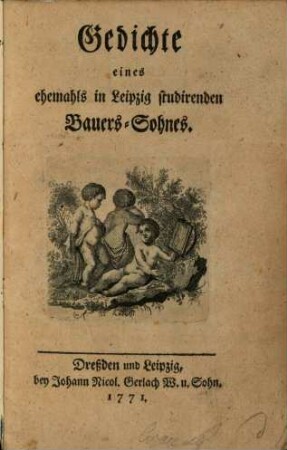 Gedichte eines ehemahls in Leipzig studirenden Bauers-Sohnes